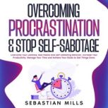 Overcoming Procrastination  Stop Sel..., Sebastian Mills