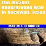 The Ancient Underground Wall in Rockw..., Martin K. Ettington