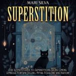Superstition The Ultimate Guide to S..., Mari Silva