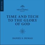 Time and Tech to the Glory of God, Daniel S Dumas