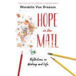 Hope in the Mail Reflections on Writing and Life, Wendelin Van Draanen