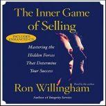 The Inner Game of Selling Discovering the Hidden Forces that Determine Your Success, Ron Willingham