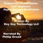Happiness Visualization Self Hypnosis..., Key Guy Technology LLC