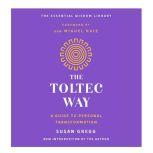The Toltec Way A Guide to Personal Transformation, Susan Gregg