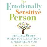 The Emotionally Sensitive Person, Karyn D. Hall, PhD