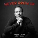 Never Grow Up, Bryan Callen