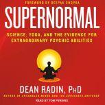 Supernormal Science, Yoga, and the Evidence for Extraordinary Psychic Abilities, Ph.D. Radin