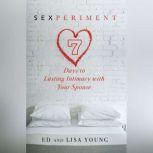 Sexperiment 7 Days to Lasting Intimacy with Your Spouse, Ed Young