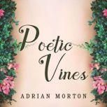 Poetic Vines Poems for pleasure and contemplation, Adrian Morton