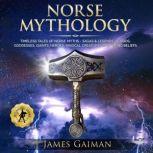 Norse Mythology Timeless Tales of Norse Myths - Sagas & Legends of Gods, Goddesses, Giants, Heroes, Magical Creatures and Viking Beliefs, James Gaiman