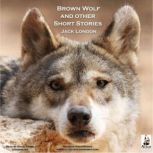 Brown Wolf and Other Stories, Jack London