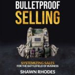 Bulletproof Selling, Shawn Rhodes