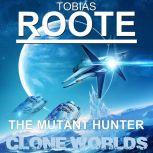 The Mutant Hunter Clone Worlds, Tobias Roote