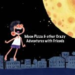 Moon Pizza  other Adventures with Fr..., Rohini Nilekani