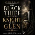 The Black Thief and Knight of The Gle..., Andrew Lang