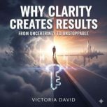 Why Clarity Creates Results, Victoria David