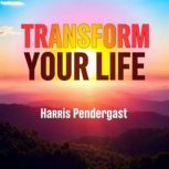 Transform Your Life Essential Secret..., Harris Pendergast