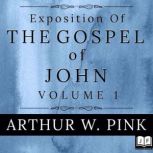 Exposition of the Gospel of John, Vol..., Arthur W. Pink