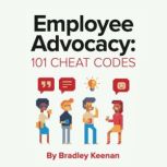 Employee Advocacy 101 Cheat Codes, Bradley Keenan