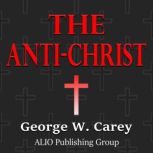 The AntiChrist, George W. Carey