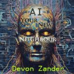 AI  Your New Neighbour, Devon Zander