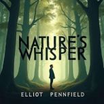 Natures Whisper Unveiling the Secre..., Elliot Pennfield