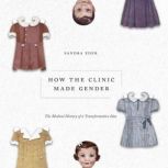 How the Clinic Made Gender, Sandra Eder