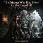 The Prisoner Who Bled Silver for the ..., David L Rushbrook