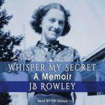Whisper My Secret, JB Rowley