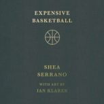 Expensive Basketball, Shea Serrano