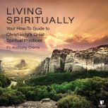 Living Spiritually Your HowTo Guide..., Anthony Ciorra