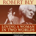 Loving a Woman in Two Worlds with Rob..., Robert Bly