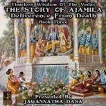 Timeless Wisdom Of The Vedas The Story Of Ajamila Deliverence From Death - Book Three, Jagannatha Dasa and company
