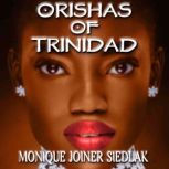 Orishas of Trinidad, Monique Joiner Siedlak