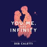 You, Me, and Infinity, Deb Caletti
