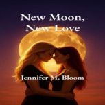 New Moon, New Love, Jennifer M. Bloom