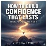 How to Build Confidence That Lasts, Victoria David