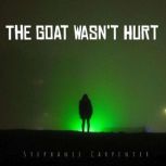 The Goat Wasnt Hurt, Stephanie Carpenter