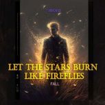 Let the stars burn like fireflies, mora