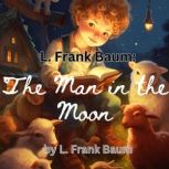 The Man in the Moon, L. Frank Baum
