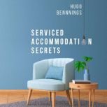 Serviced Accommodation Secrets Start..., Hugo Bennings