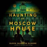 The Haunting of Moscow House, Olesya Salnikova Gilmore