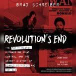 Revolutions End The Patty Hearst Kidnapping, Mind Control, and the Secret History of Donald DeFreeze and the SLA<br>, Brad Schreiber