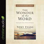 The Wonder of the Word Hearing the Voice of God in Scripture, Tony Evans