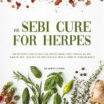 Dr. Sebi Cure for Herpes The Definitive Guide to Heal and Prevent Herpes Virus Through Dr. Sebi Alkaline Diet - Includes the Most Effective Medical Herbs to Avoid Breakouts, Dr. Rebecca Foster