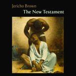 The New Testament, Jericho Brown