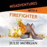 Misadventures with a Firefighter, Julie Morgan