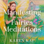 Manifesting with the Fairies Meditati..., Karen Kay