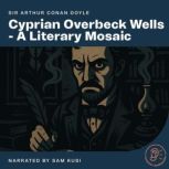 Cyprian Overbeck Wells  A Literary M..., Sir Arthur Conan Doyle