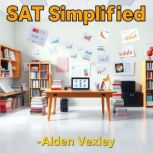 SAT Simplified Secrets for Effortles..., Alden Vexley